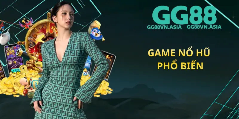Game Nổ Hũ Phổ Biến