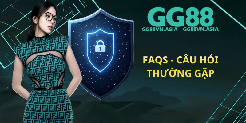FAQs - Câu Hỏi Thường Gặp